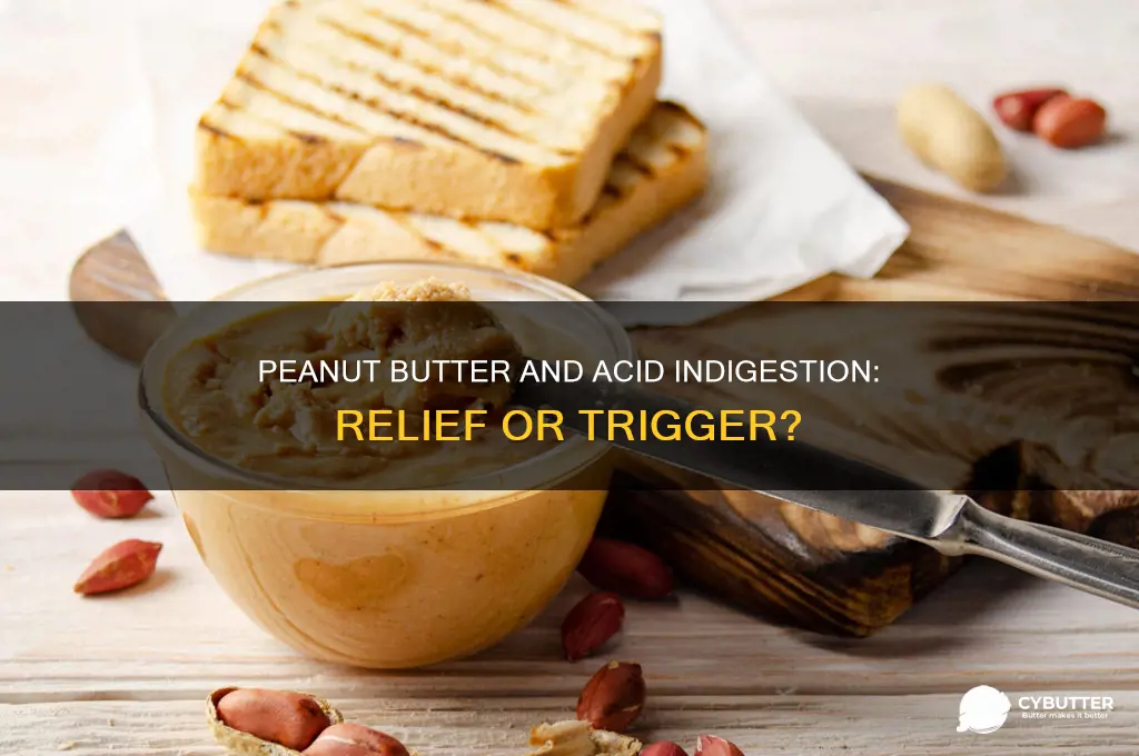 is peanut butter good for acid indigestion