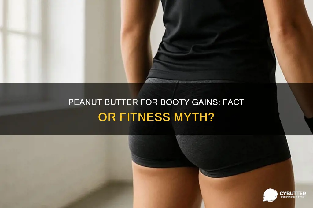 is peanut butter good for booty gains