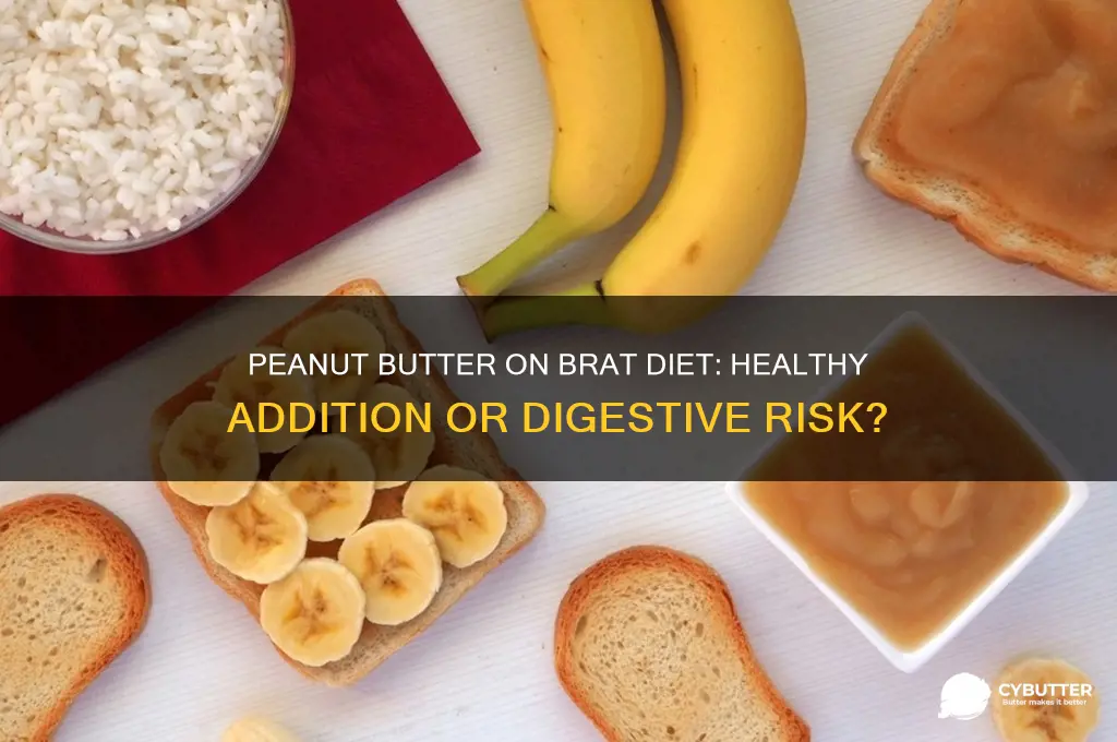 is peanut butter good for brat diet