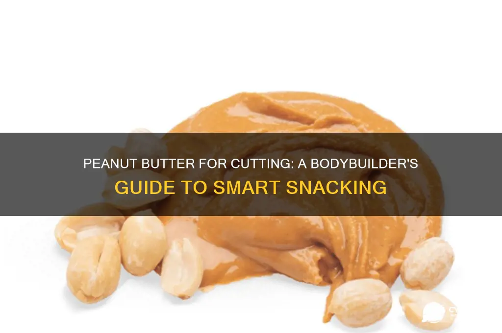 is peanut butter good for cutting bodybuilding