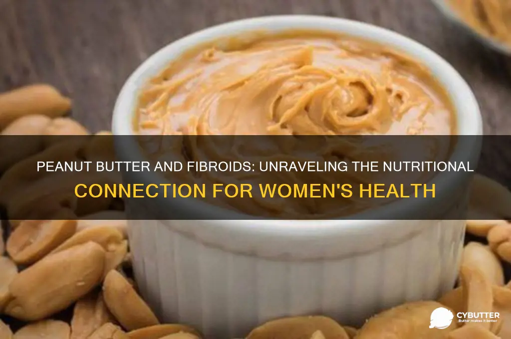 is peanut butter good for fibroids