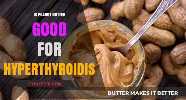 Peanut Butter and Hyperthyroidism: Benefits, Risks, and Dietary Tips
