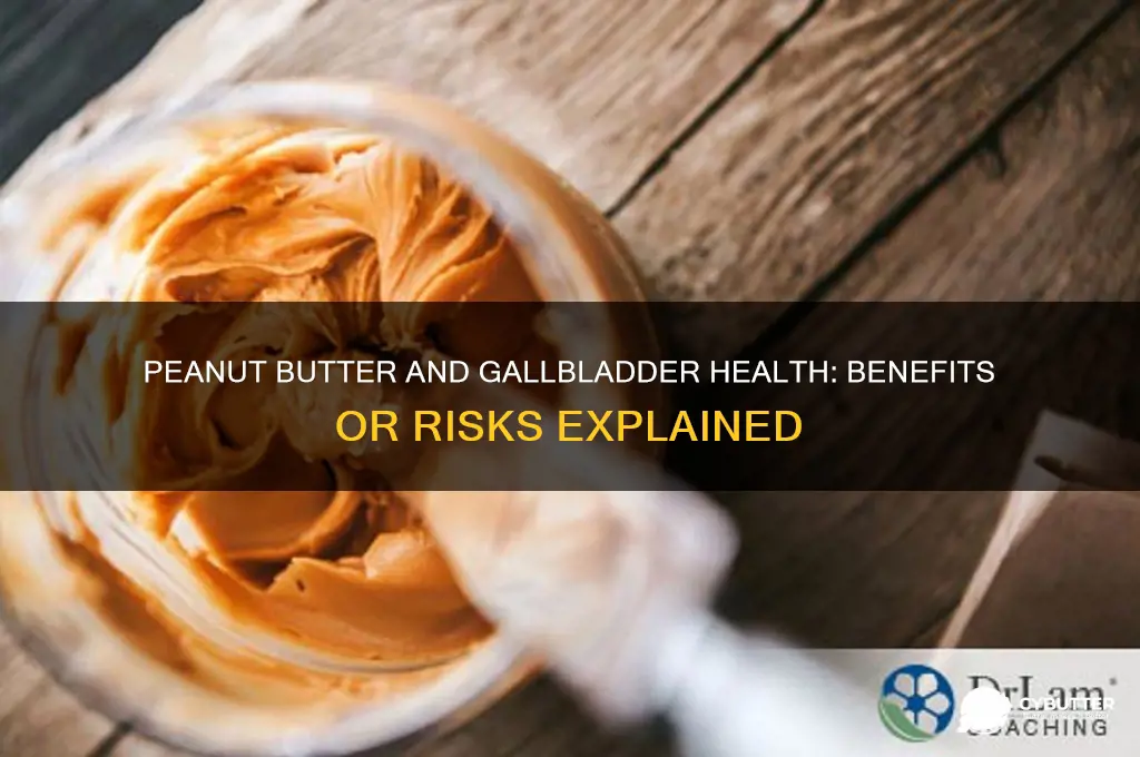is peanut butter good for the gallbladder