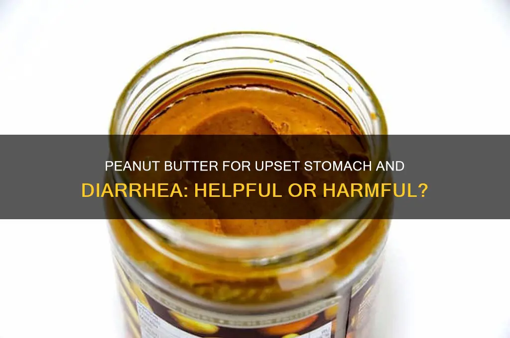 is peanut butter good for upset stomach and diarrhea