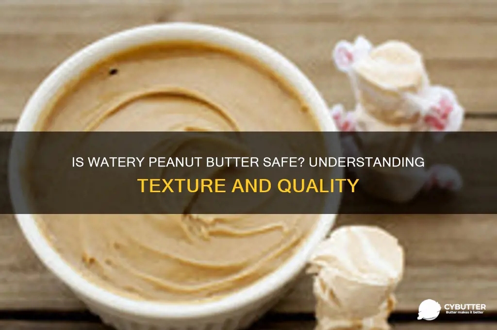 is peanut butter good if its watery