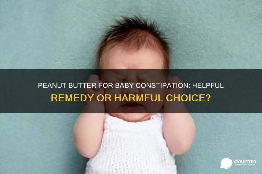 is peanut butter good ir badnfor constipation in babies