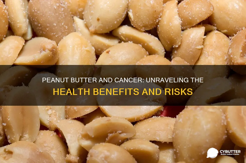 is peanut butter good or bad for cancer