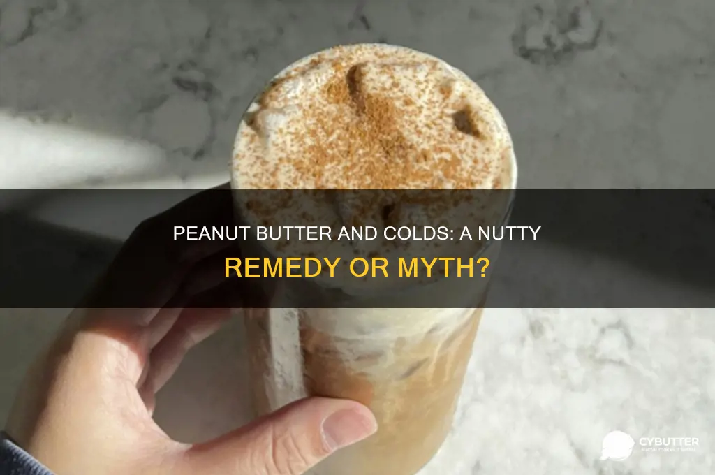 is peanut butter good when you have a cold