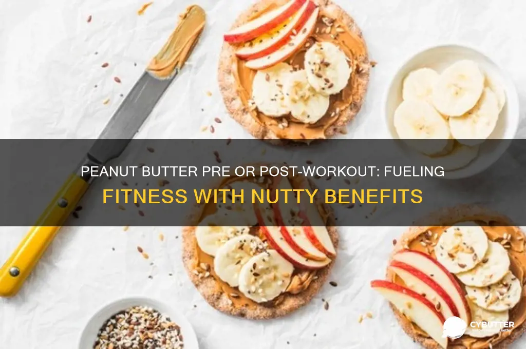 is peanut butter healthy before or after a workout good