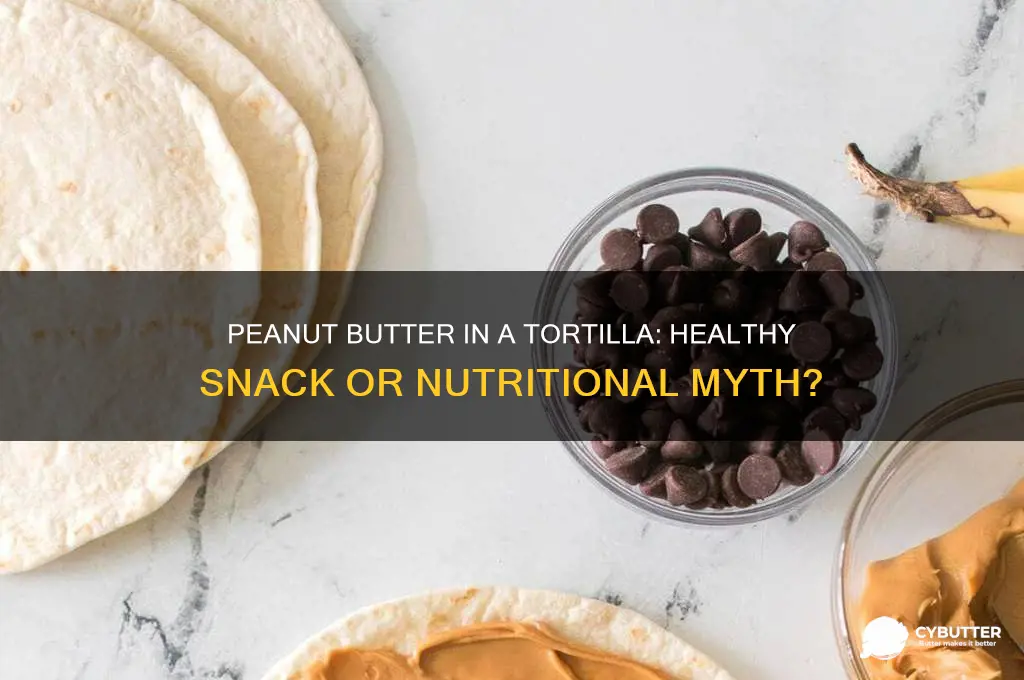 is peanut butter in a tortilla good for you