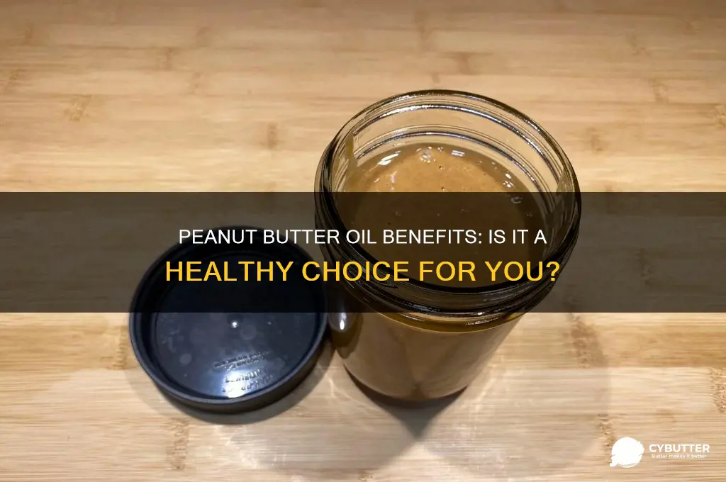 is peanut butter oil good for you