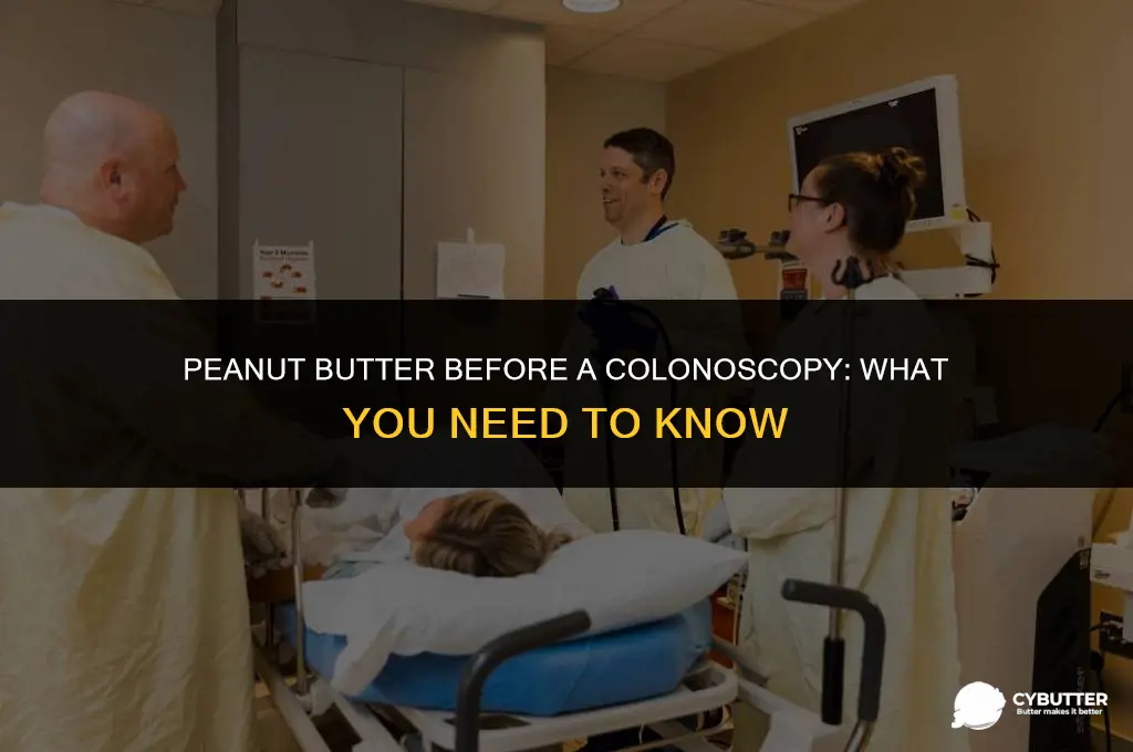 is peanut butter ok before colonoscopy