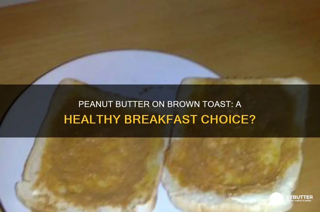 is peanut butter on brown toast good for you