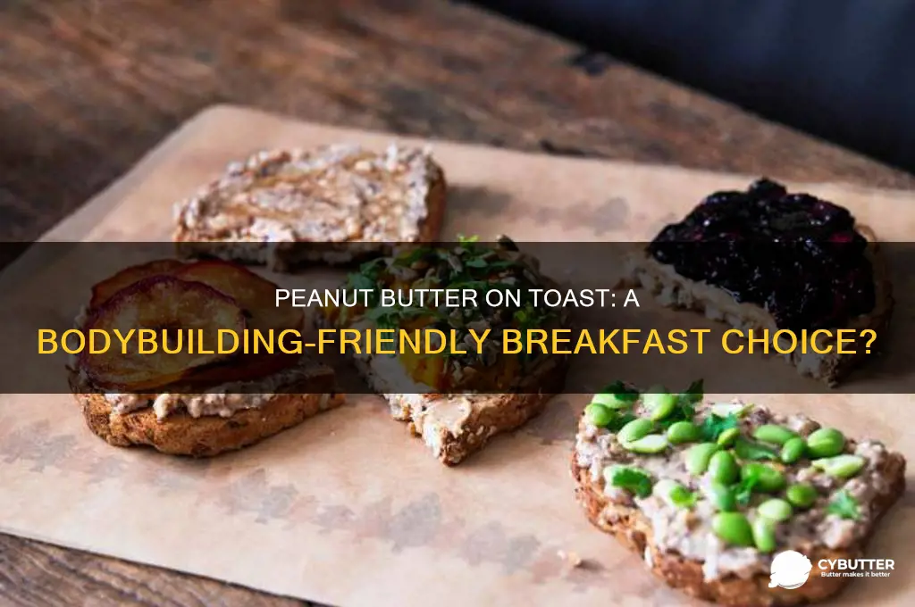 is peanut butter on toast good for bodybuilding