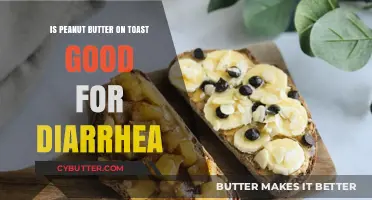 Peanut Butter on Toast: A Diarrhea Remedy or Risky Choice?