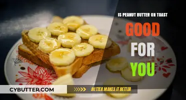 Peanut Butter on Toast: Nutritious Breakfast or Unhealthy Choice?