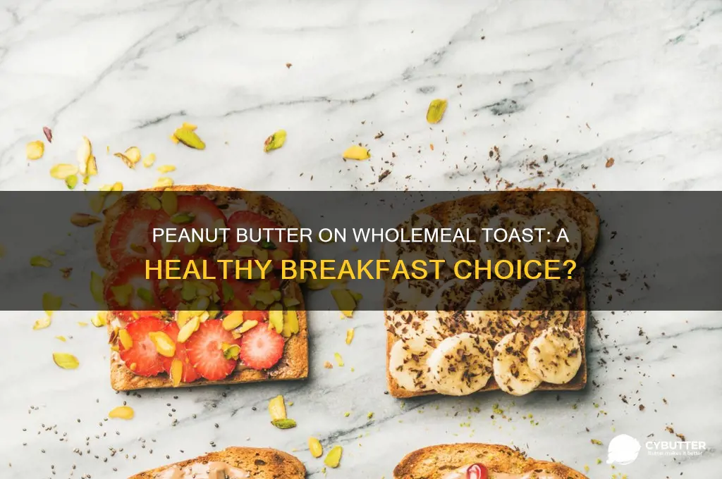 is peanut butter on wholemeal toast good for you