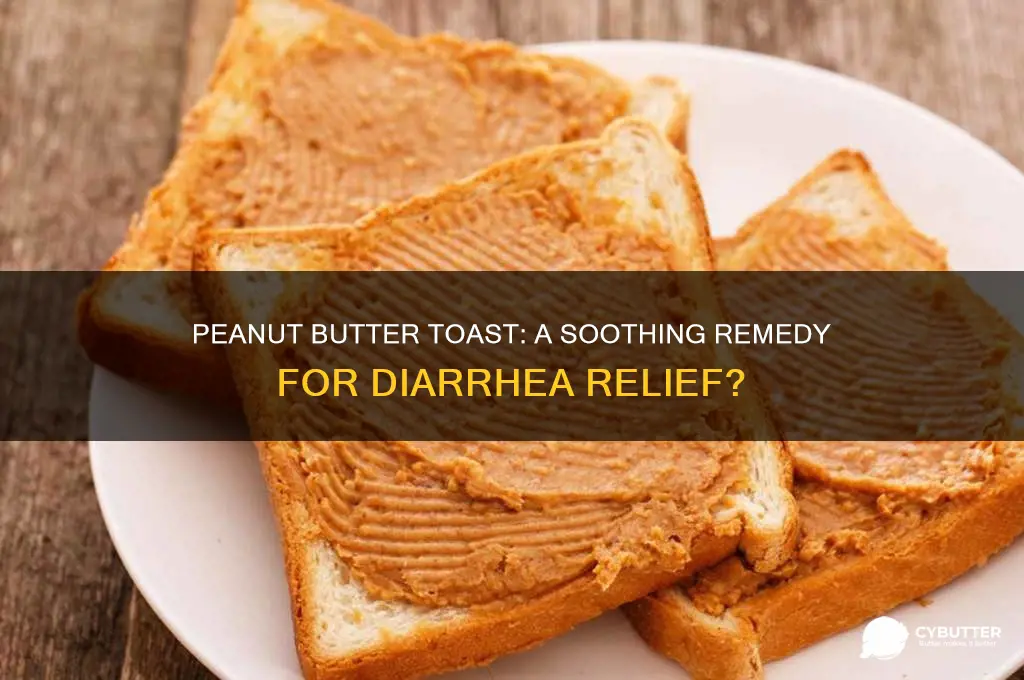 is peanut butter toast good for diarrhea