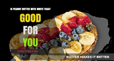 Peanut Butter on White Toast: Healthy Choice or Nutritional Myth?