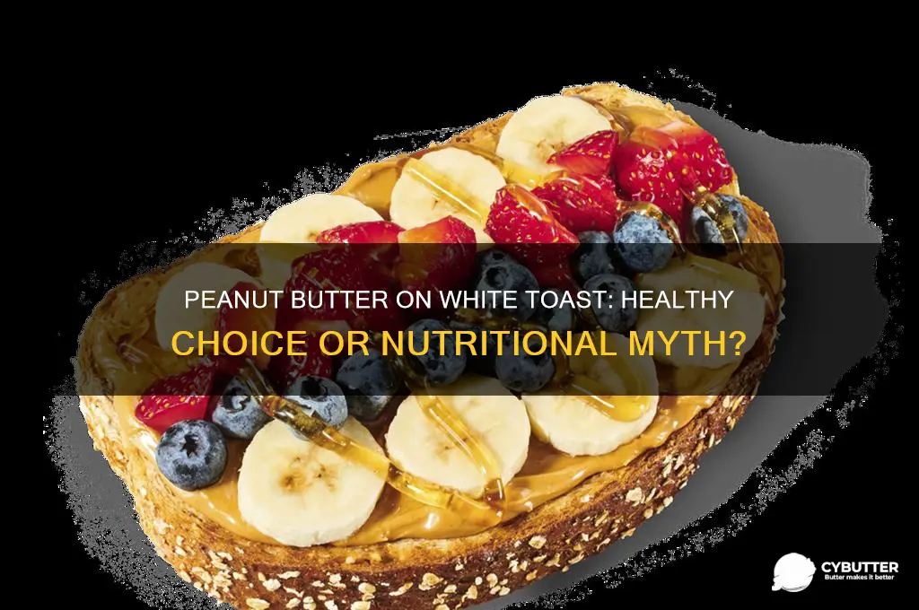is peanut butter with white toast good for you