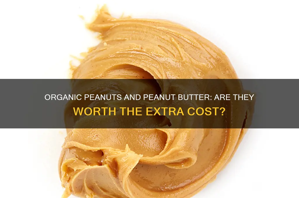 is peanuts and peanut butter important to get organic
