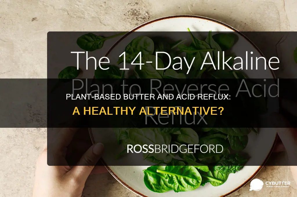 is plant-based butter good for acid reflux