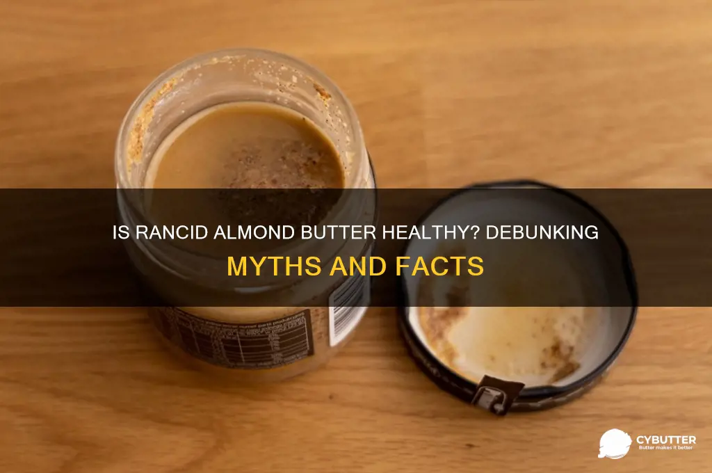 is rancid almond butter good for you