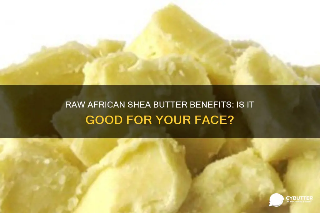 is raw african shea butter good for your face