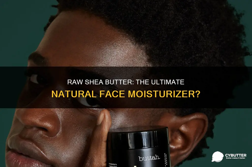 is raw shea butter good for a face moisturizer