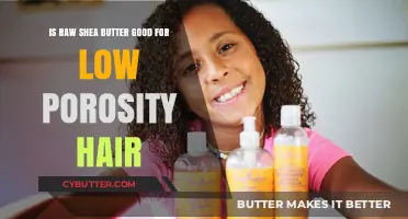 Raw Shea Butter Benefits for Low Porosity Hair: A Complete Guide