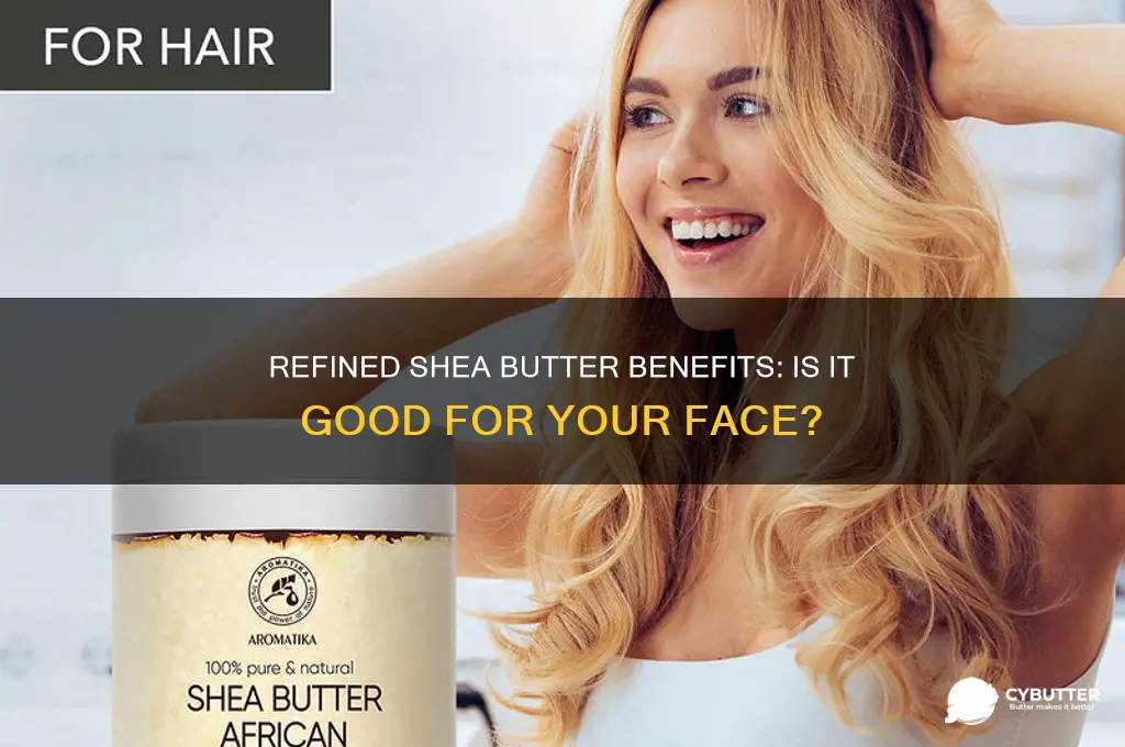 is refined shea butter good for face