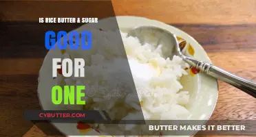 Rice, Butter, and Sugar: Health Benefits or Hidden Pitfalls?