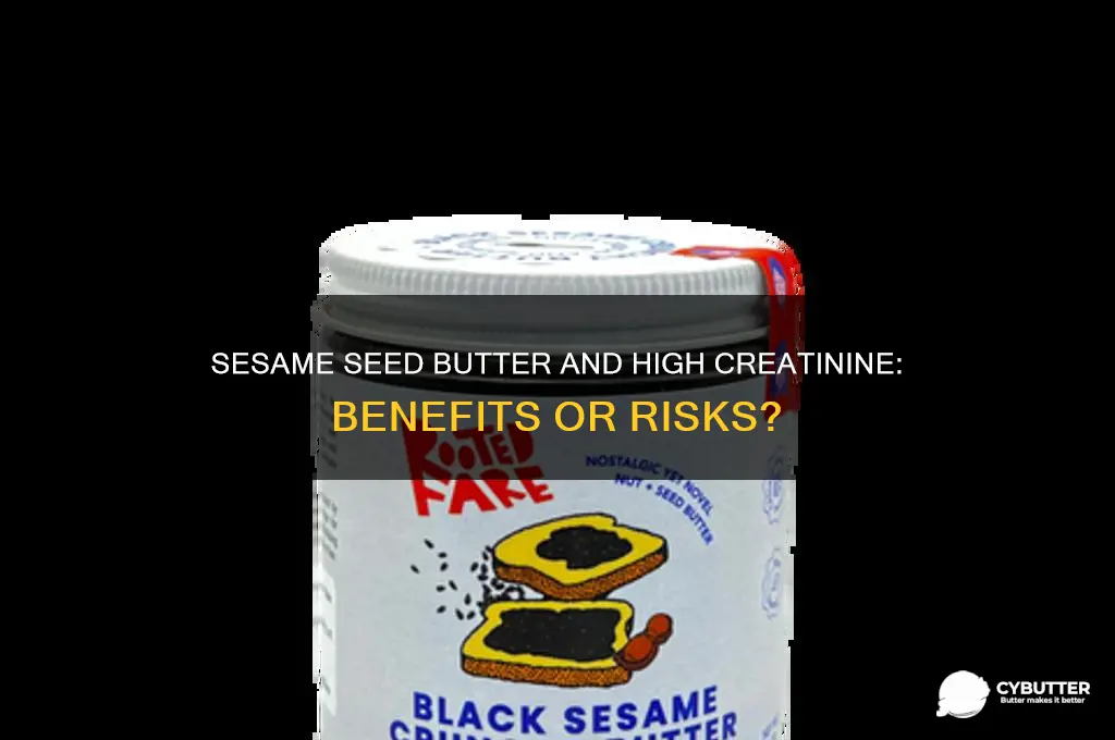 is sesame seed butter good for a high cretinine