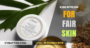 Shea Butter Benefits: Is It Ideal for Fair Skin Types?