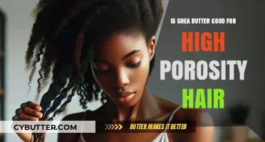Shea Butter Benefits: Hydrating High Porosity Hair Effectively