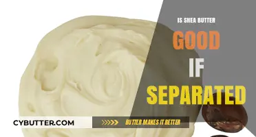Is Separated Shea Butter Still Good? Understanding Its Quality and Use