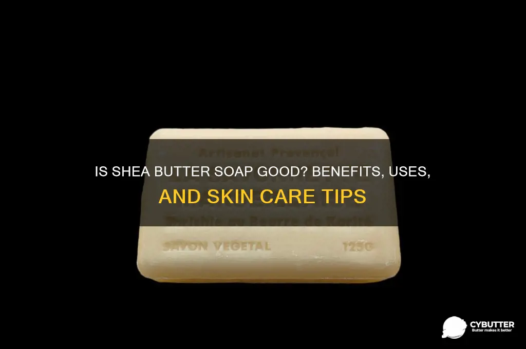 is shea butter soap good