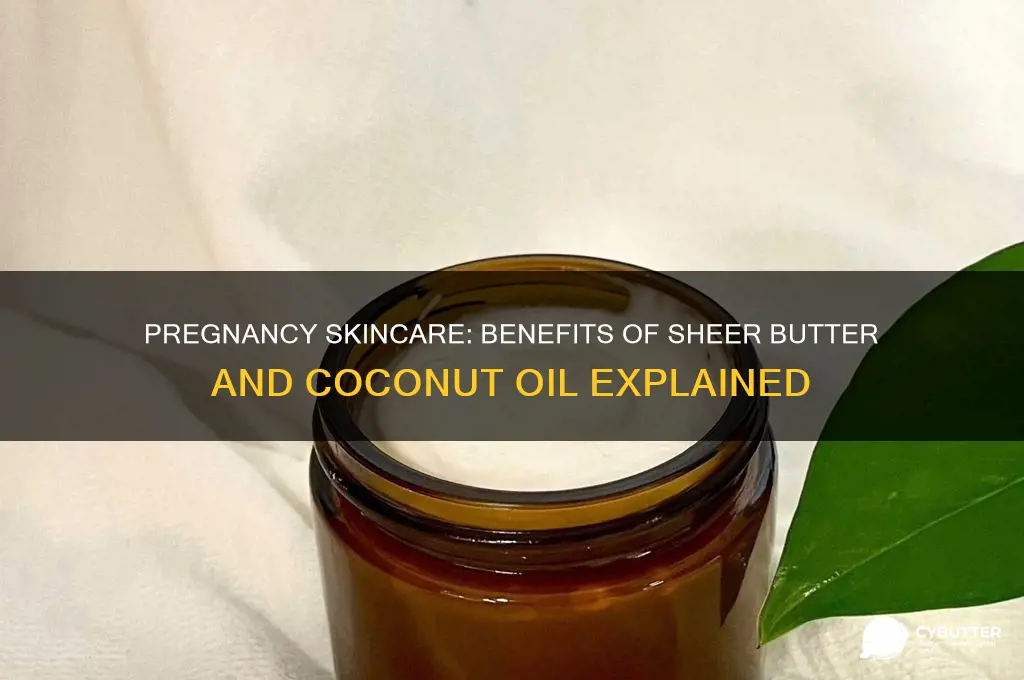 is sheer butter and coconut oil good while pregnant