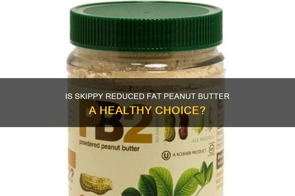 is skippy reduced fat peanut butter good for you
