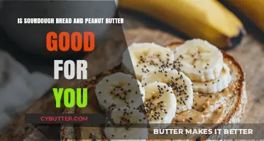 Sourdough Bread and Peanut Butter: A Healthy Combo or Not?