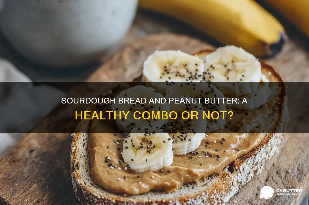 is sourdough bread and peanut butter good for you