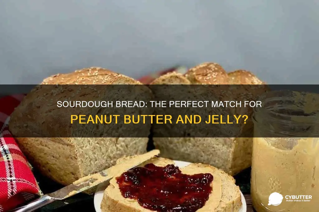 is sourdough bread good for peanut butter and jelly