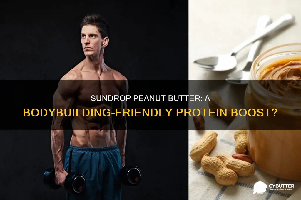 is sundrop peanut butter good for bodybuilding