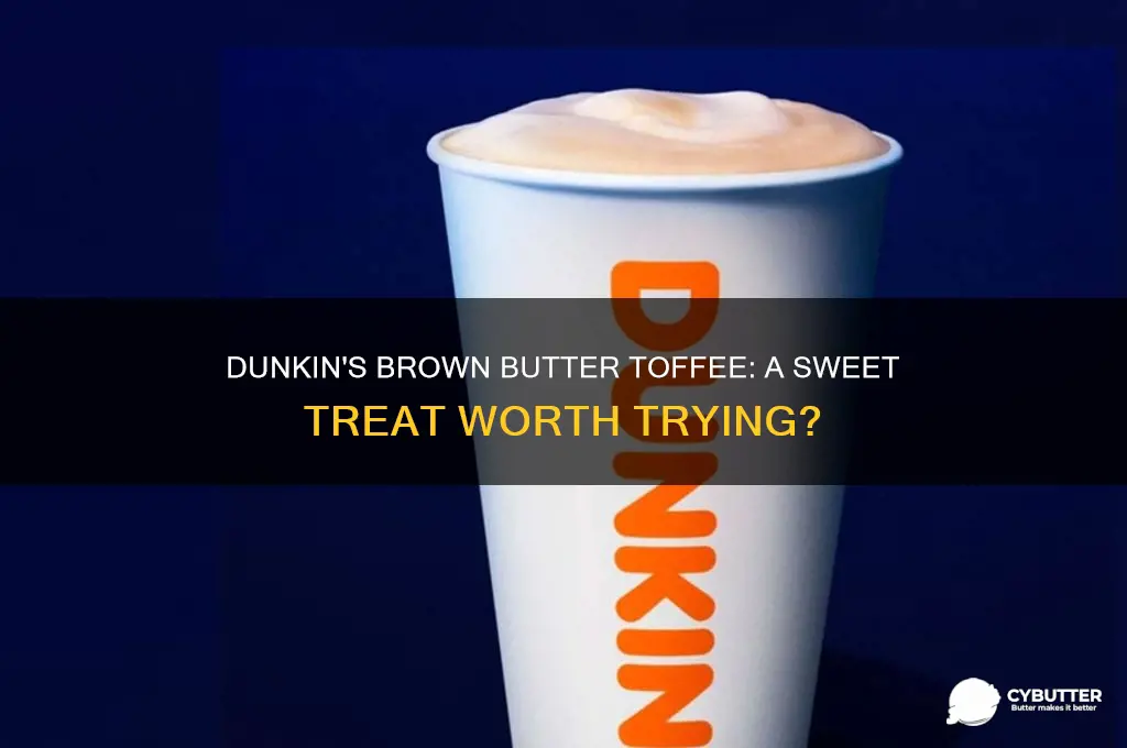 is the brown butter toffee at dunkin good
