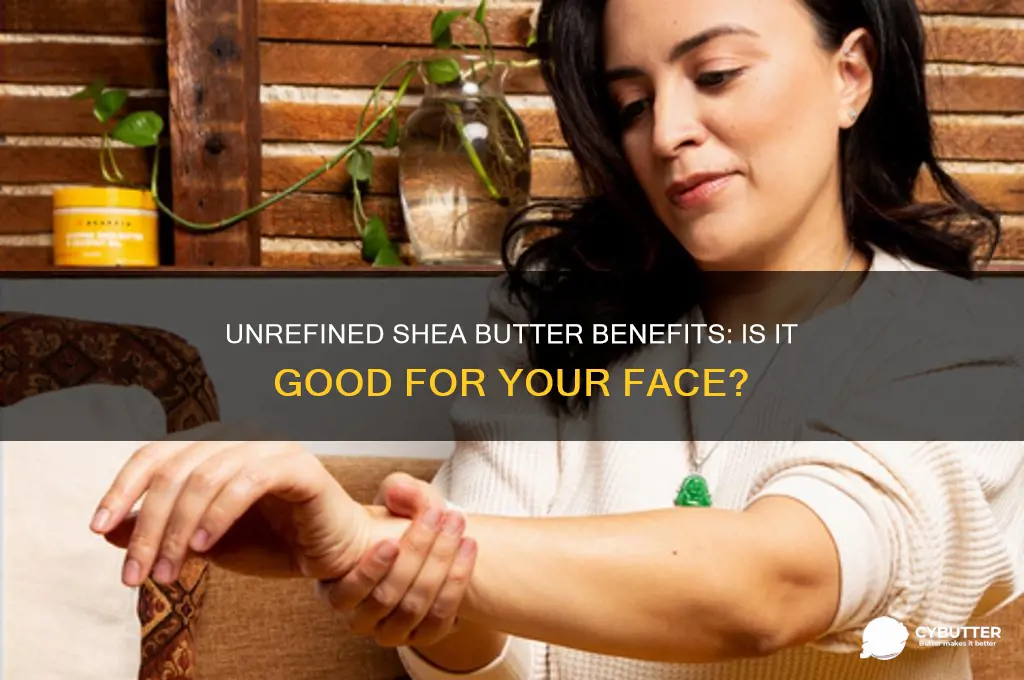 is unrefined shea butter good for the face