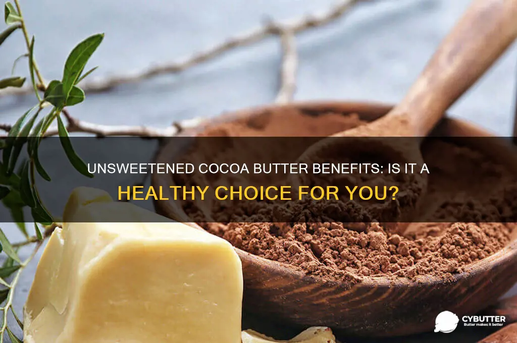 is unsweetened cocoa butter good for you