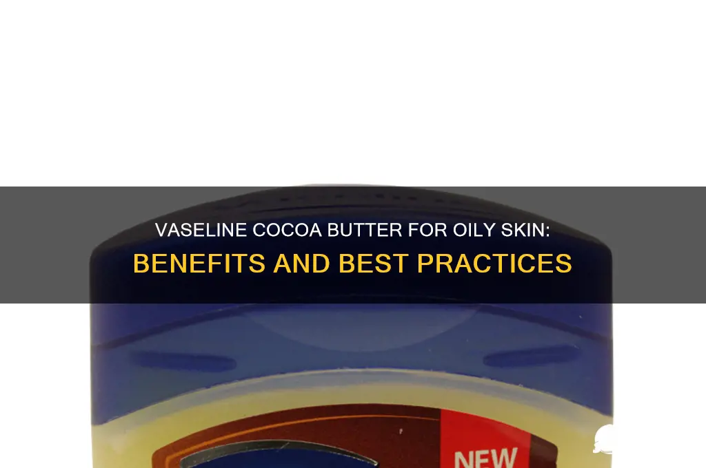 is vaseline cocoa butter good for oily skin