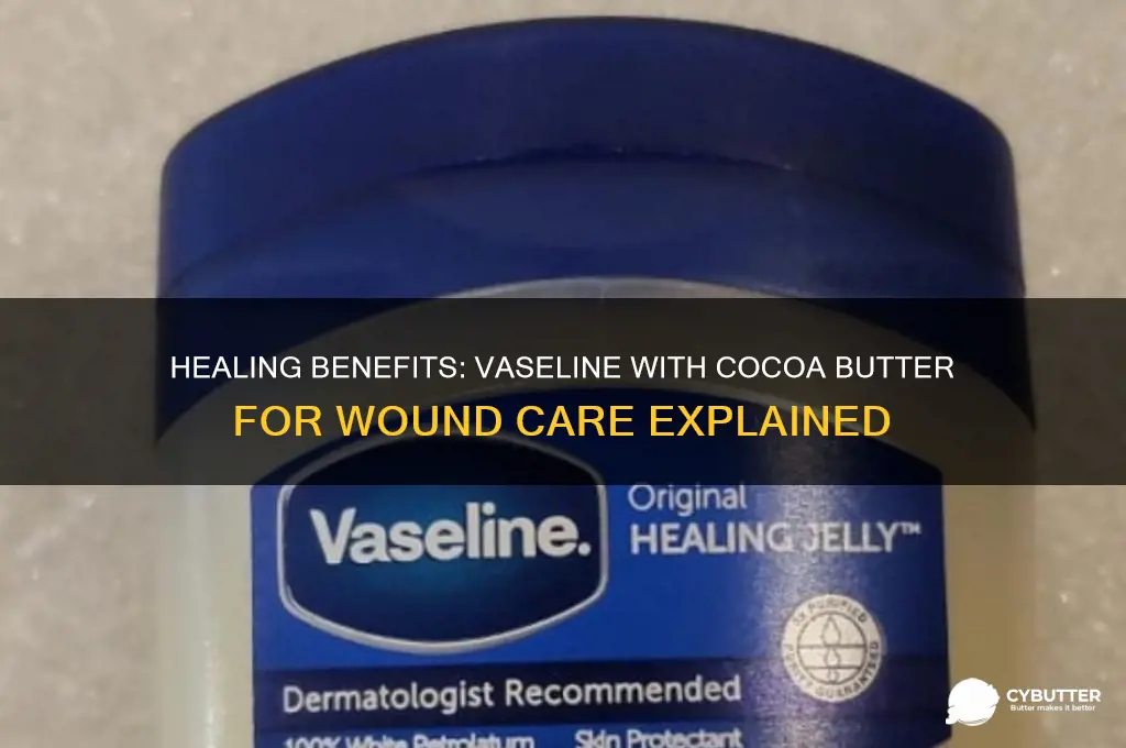 is vaseline with cocoa butter good for wounds