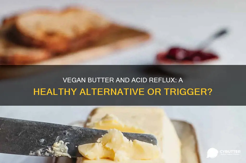 is vegan butter good for acid reflux