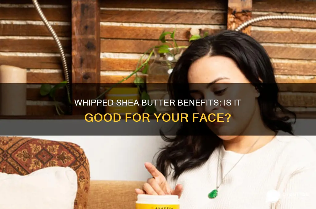 is whipped shea butter good for face
